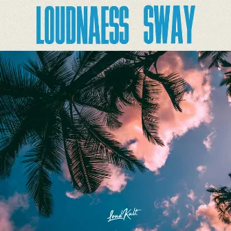 Sway by LoudNæss