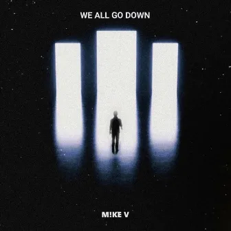 We All Go Down by M!KE V