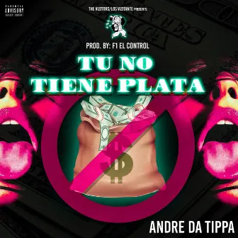 Tu No Tiene Plata by Andre Da Tippa