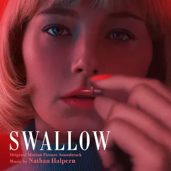 Swallow (Original Motion Picture Soundtrack) by Nathan Halpern