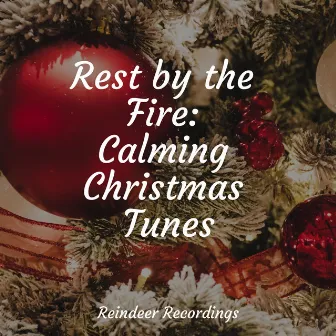 Rest by the Fire: Calming Christmas Tunes by Greatest Christmas Songs