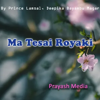 Ma Tesai Royaki by Prince Lamsal