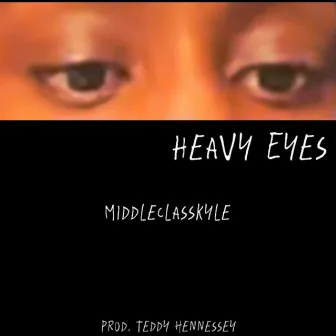 Heavy Eyes by middleclasskyle