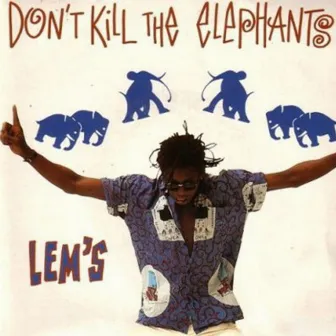 Don't Kill the Elephants by Lems