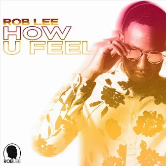 How U Feel by Rob Lee