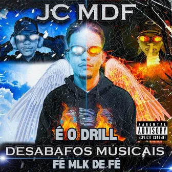 É O DRILL - Desabafos Musicais - FÉ MLK DE FÉ by Jc mdf