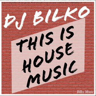 This Is House Music by DJ Bilko