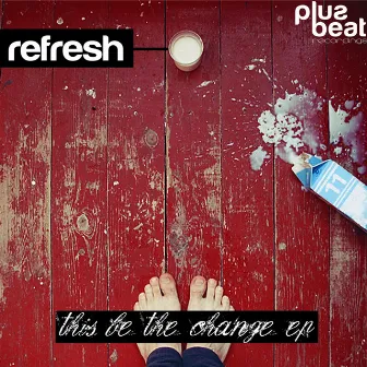 This Be the Change EP by Refresh