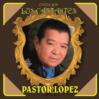 Estos Son los Cantantes by Pastor Lopez