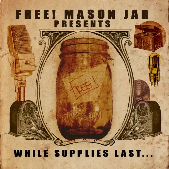 While Supplies Last... by Free! Mason Jar