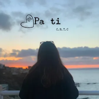 Pa Ti by C.B.T.C