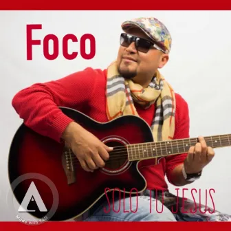 Solo Tu Jesus by Foco