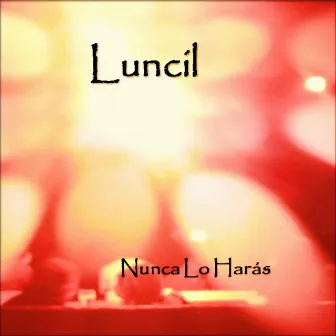 Nunca lo harás by Luncil