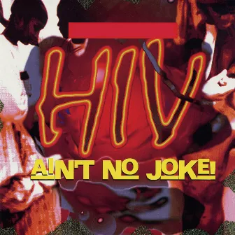 Hiv Ain't No Joke! by High School For Recording Arts