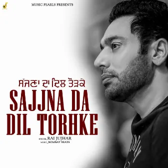 Sajjna Da Dil Torhke by 