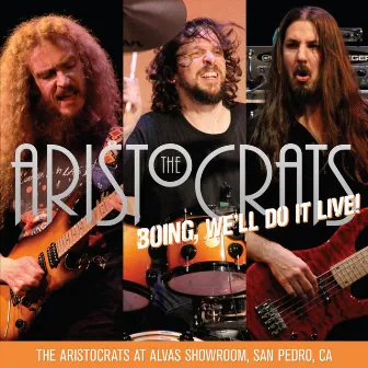 Boing, We'll Do It Live! The Aristocrats At Alvas Showroom by The Aristocrats