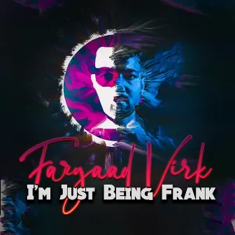 Im Just Being Frank by FARYAAD VIRK