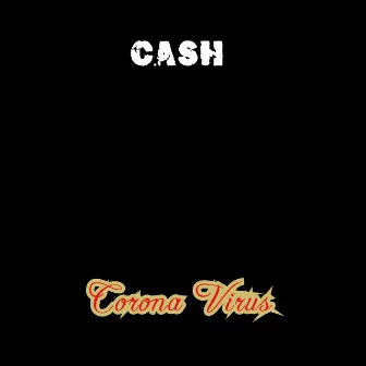 Corona Virus by Cash