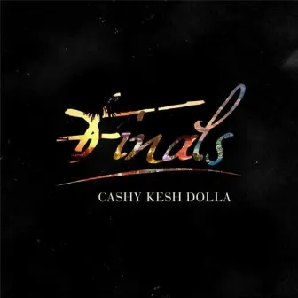 Finals by Cashy Kesh Dolla