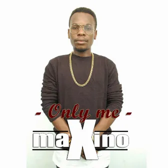 Only me by Maxino