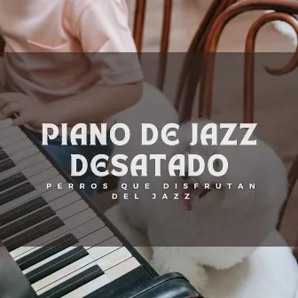 Piano De Jazz Desatado: Perros Que Disfrutan Del Jazz by Jazz para perros