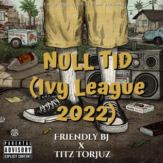 Null Tid (Ivy League 2022) by Friendly BJ