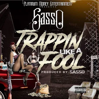 Trappin Like a Fool by Sasso