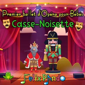 Premier ballet d'opera pour bébés - Casse Noisette (French Version) by Felix Pando