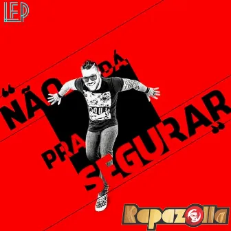 Não Dá pra Segurar by Rapazolla