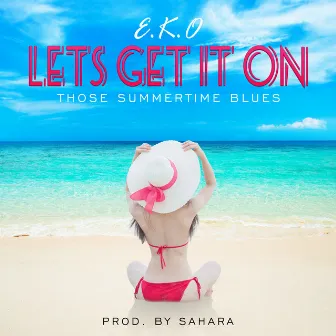 Let's Get It on (Those Summertime Blues) by E.K.O