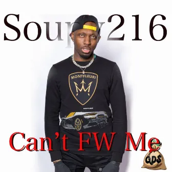 Can't FW Me by Soupy216