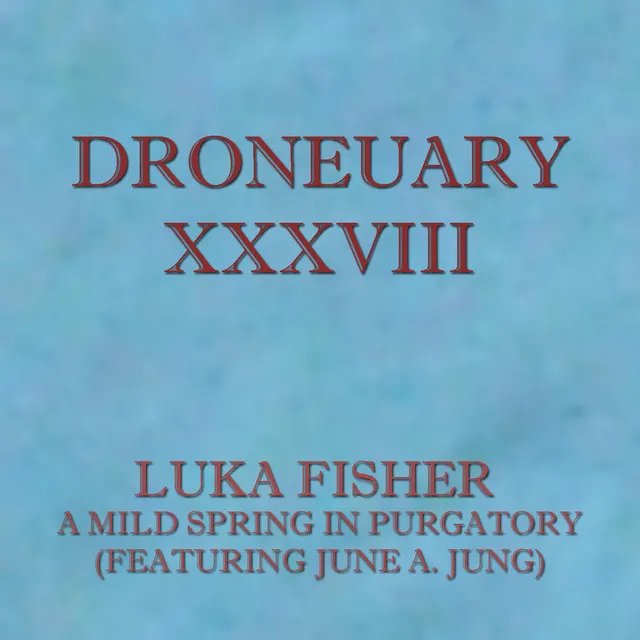 Droneuary XXXVIII - A Mild Spring in Purgatory