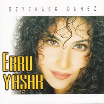 Sevenler Ölmez by Ebru Yaşar