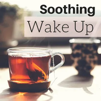 Soothing Wake Up - Mood Music for Waking Up Gently, Background Songs for Morning by Soothing Motion