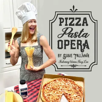 Pizza Pasta Opera by Susie Tallman