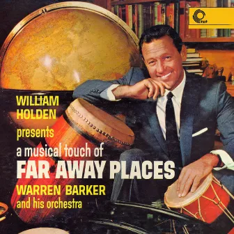 William Holden Presents A Musical Touch Of Faraway Places by Warren Barker