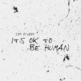 It's Ok to Be Human by Sam Rivera