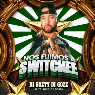 Nos Fuimos A Switchee by Di Guzty