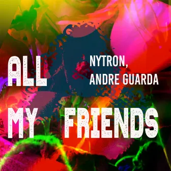 All My Friends by Andre Guarda