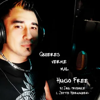 Quieres verme mal by Hugo Free