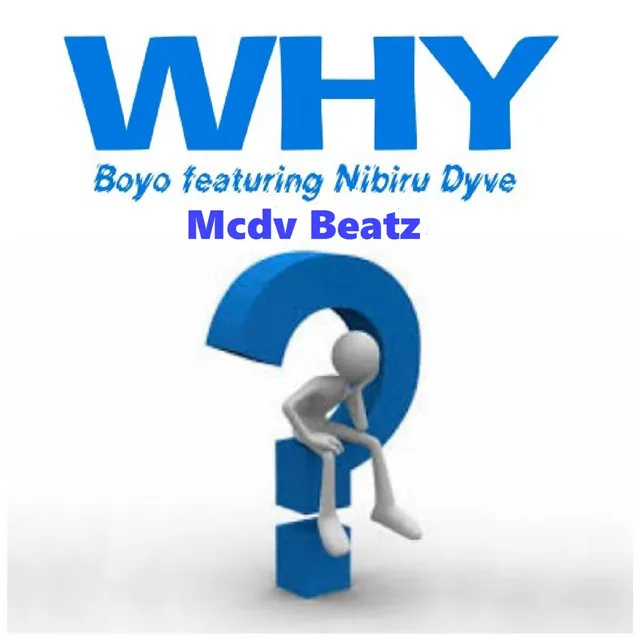 Why (feat. Nibiru Dyve, Boyo & Mcdv Beatz)