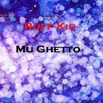 Mu Ghetto by Ruff Kid