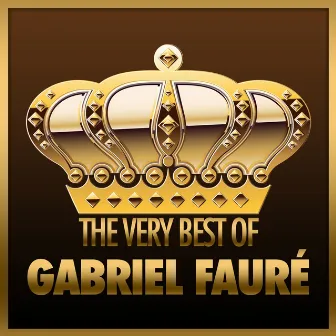 The Very Best of Gabriel Fauré by Desire-Emile Inghelbrecht