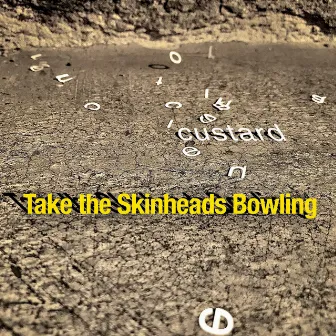 Take the Skinheads Bowling by Custard