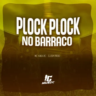 Plock Plock no Barraco by MC KAKA RC