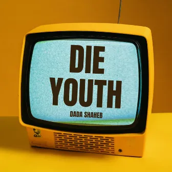 Die Youth by Dada Shaheb