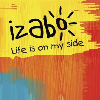 Life Is On My Side by Izabo