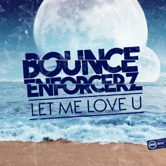 Let Me Love U by Bounce Enforcerz