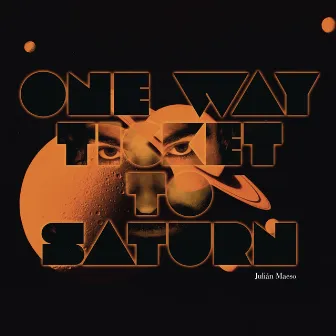 One Way Ticket to Saturn (Extended) by Julian Maeso