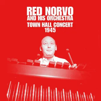 Town Hall Concert 1945 by Red Norvo & His Orchestra